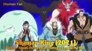 Shaman King (2021) Tập 22 - Ngươi chỉ đang cản đường vướng lối mà thôi