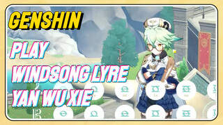 [Genshin Impact Play Windsong Lyre] [Yan Wu Xie]