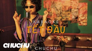 TẾT ĐẦU - CHUCHU ( Karaoke )