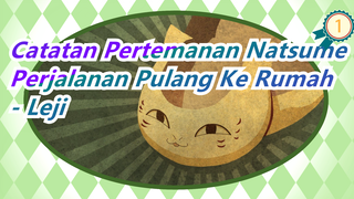 [Catatan Pertemanan Natsume/MAD] Perjalanan Pulang Ke Rumah - Leji_A1