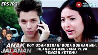 BOY UDAH BERANI BUKA BUKAAN NIH, BILANG SAYANG SAMA REVA PENGEN KETEMU - ANAK JALANAN EPS 102