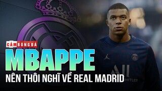 KYLIAN MBAPPE, HÃY THÔI MƠ VỀ REAL MADRID NỮA ĐƯỢC KHÔNG?