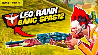 FREE FIRE | Leo Rank Chỉ Sử Dụng SPAS12, Liệu Có Thể Oneshot Dễ Dàng Như Lời Đồn? | HEAVY