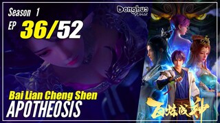 【Bai Lian Cheng Shen】 Season 1 Ep 36 "Memusnahkan Pengkianat" - Apotheosis | Multisub - 1080P