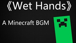 《Wet Hands - A Minecraft BGM - 薄言EZ》