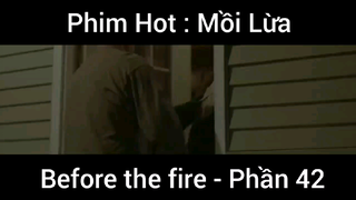 PhimHot: Mồi Lừa Before the fire #42