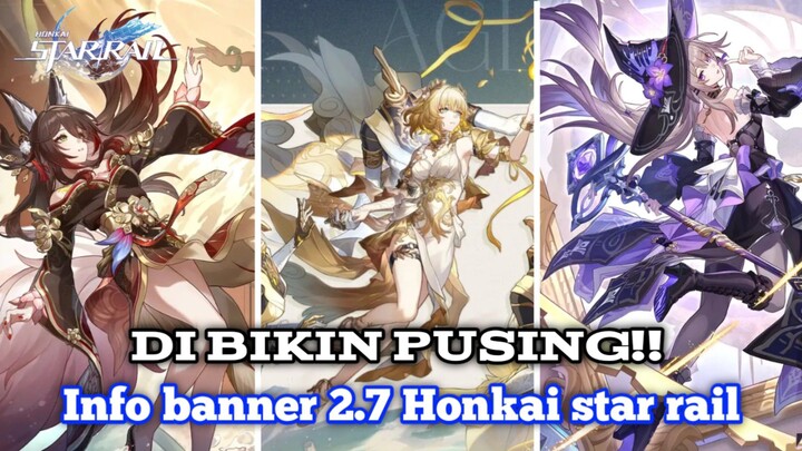 Dibikin pusing!! info banner 2.7 -Honkai star rail