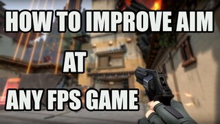 How to Improve Aim at FPS Games. | Get Better at any Shooter. (Valorant, CSGO Apex, etc.)