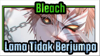 [Bleach/MAD] Lama Tidak Berjumpa