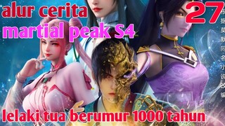 Alur Cerita Martial Peak S4 Part 27 : Lelaki Tua Berumur 1000 Tahun