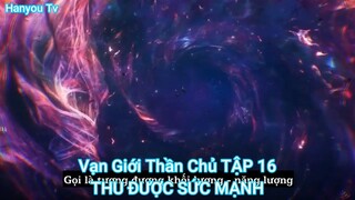 Vạn Giới Thần Chủ TẬP 16-THU ĐƯỢC SỨC MẠNH