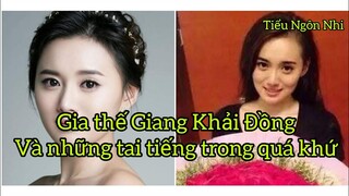 Gia thế Giang Khải Đồng và vô số tai tiếng trong quá khứ : đam mê làm Tuesday,...