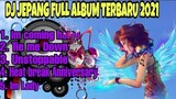 FULL ALBUM DJ JEPANG SELOW ENAK VIRAL TERBARU 2021