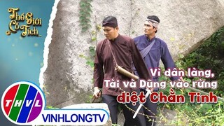 Vì dân làng, anh em Tài và Dũng tình nguyện vào rừng diệt Chằn Tinh