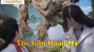 Thế Giới Hoàn Mỹ Tập 16 - Gặp quái vật rồi