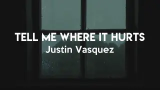 Tell Me Where It Hurts - Justin Vasquez (cover) | Aesthetic rainy mood lyrics