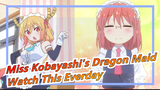 [Miss Kobayashi's Dragon Maid] Watch This Everday; Get Happiness Everyday!!