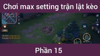 Chơi max setting trận lật kèo #15