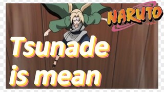 Tsunade is mean