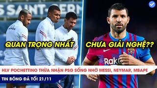 TIN BÓNG ĐÁ TỐI 21/11|Pochettino thừa nhận PSG sống nhờ Messi-Neymar-Mbappe, Aguero chưa giải nghệ?