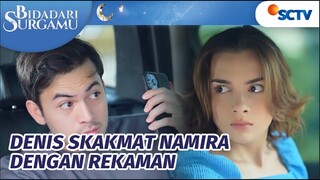 CERDIK! Denis Rekam Semua Perbuatan Namira Barusan!! | Bidadari Surgamu Episode 122