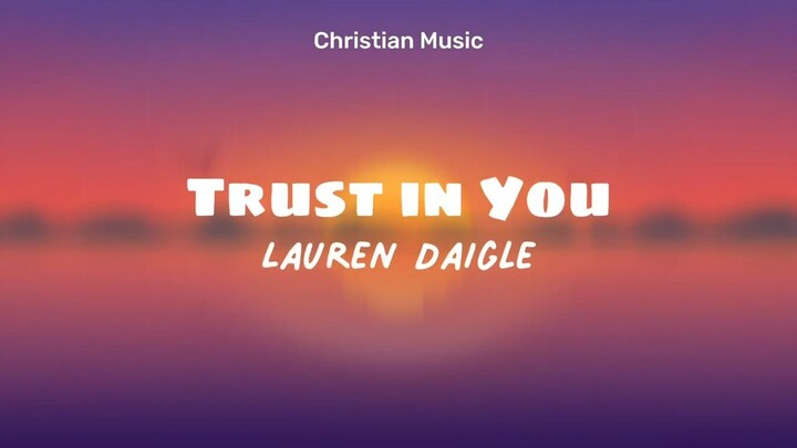 Trust in You - Lauren Daigle (Lyrics Video)