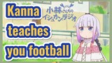Kanna teaches you football