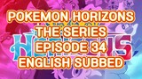 POKEMON: HORIZONS THE SERIES EP 34 (ENG SUB)