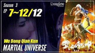 【Wu Dong Qian Kun】 Season 3 Ep. 7~12 (31-36) END - Martial Universe | Donghua Sub Indo - 1080P