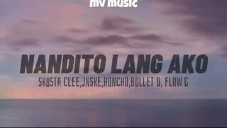 Nandito Lang ako (Lyrics)-  Skusta clee,jnske,honcho,bullet D, Flow G