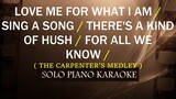 LOVE ME FOR WHAT I AM / SING A SONG / THERE'S A KIND OF HUSH / FOR ALL WE KNOW ( CARPENTERS MEDLEY )