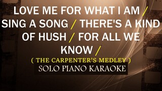 LOVE ME FOR WHAT I AM / SING A SONG / THERE'S A KIND OF HUSH / FOR ALL WE KNOW ( CARPENTERS MEDLEY )