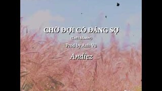 (Lo-fi version) - CHỜ ĐỢI CÓ ĐÁNG SỢ - Andiez