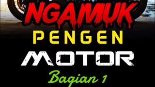 Ngamuk Pengen Motor Part 1