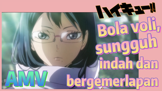 Bola voli, sungguh indah dan bergemerlapan (Haikyuu!!, AMV)