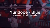 Yuridope - Blue ( slowed + reverb + echo )