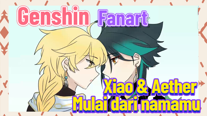 [Genshin, Fanart] Xiao & Aether Mulai dari namamu