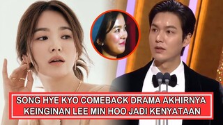 KEINGINAN LEE MIN HOO AKHIRNYA JADI KENYATAAN SAAT SONG HYE KYO COMEBACK DRAMA TERBARU