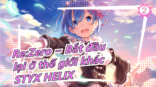 Re:Zero − Bắt đầu lại ở thế giới khác
STYX HELIX_2