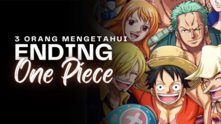 3 Orang yang mengetahui Ending anime One Piece