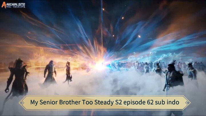 My Senior Brother Too Steady S2 episode 62 sub indo