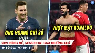 TIN BÓNG ĐÁ TRƯA 25/12| Messi đoạt danh hiệu quý cuối năm 2021; Vượt Ronaldo, Salah khủng nhất N.H.A