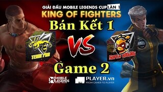 Mobile Legends: Bang Bang | KING OF FIGHTER BÁN KẾT 1 TEAM PRO VS SUPER 1000KG GAME 2