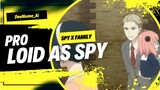 Professional Loid Forger as Spy | Spy x Family