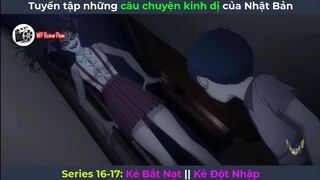 [Series 16-17] Tuyển Tập Những Câu Chuyện Kinh Dị Của Nhật Bản: Kẻ Bắt Nạt || Kẻ Đột Nhập