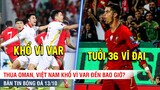TIN BÓNG ĐÁ 13/10 | Việt Nam lại bị VAR hành, Ronaldo lại lập hattrick vĩ đại ở tuổi 36