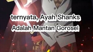 Mari kita bahas: ( ternyata ayah Shanks adalah Mantan Gorosei