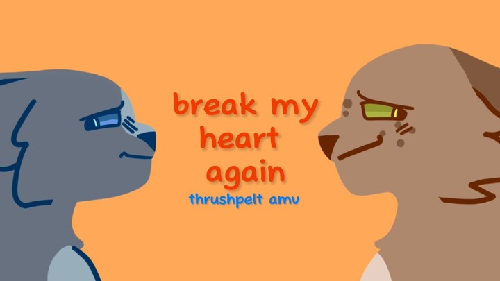 break my heart again - thrushpelt amv