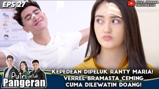 KEPEDEAN DIPELUK RANTY MARIA! VERREL BRAMASTA CEMING CUMA DILEWATIN DOANG! - PUTRI UNTUK PANGERAN