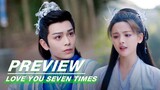 EP18 Preview | Love You Seven Times | 七时吉祥 | iQIYI
